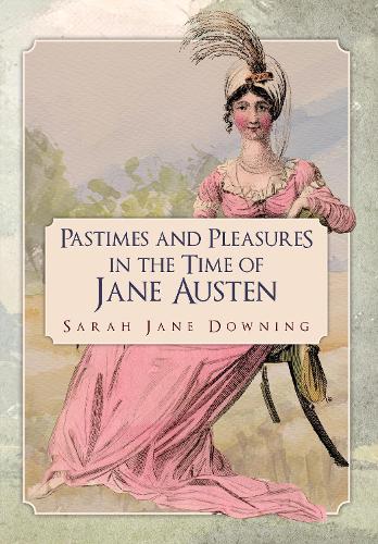 Бумажная книга «Pastimes and Pleasures in the Time of Jane Austen», автор Сара Джейн Даунинг - фото №1