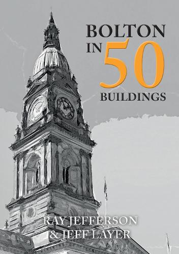 Паперова книга «Bolton in 50 Buildings», авторів Джефф Лейер, Рей Джефферсон - фото №1