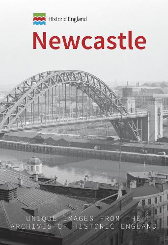 Бумажная книга «Historic England: Newcastle: Unique Images from the Archives of Historic England» - фото №1