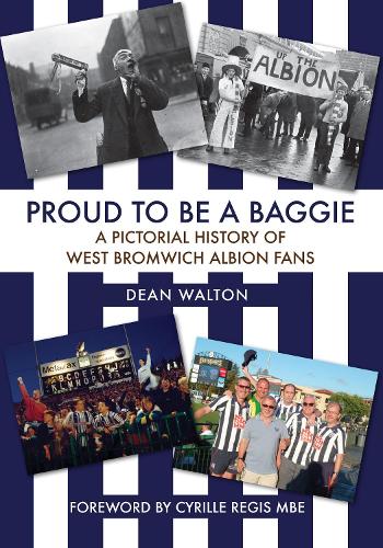 Бумажная книга «Proud to be a Baggie: A Pictorial History of West Bromwich Albion Fans», автор Дин Уолтон - фото №1