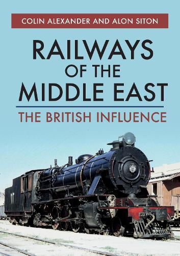 Бумажная книга «Railways of the Middle East: The British Influence», авторов Алон Ситон, Колин Александр - фото №1