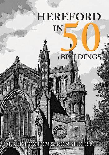Паперова книга «Hereford in 50 Buildings», авторів Дерек Фокстон, Рон Шусміт - фото №1