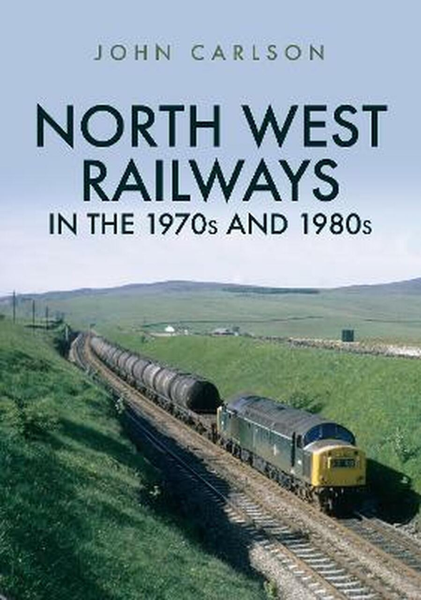 Бумажная книга «North West Railways in the 1970s and 1980s», автор Джон Карлсон - фото №1
