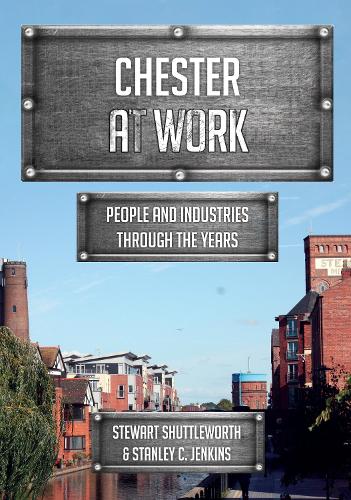 Бумажная книга «Chester at Work: People and Industries Through the Years», авторов Стэнли К. Дженкинс, Стюарт Шаттлворт - фото №1