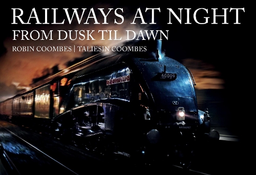 Бумажная книга «Railways at Night: From Dusk Til Dawn», авторов Робин Кумбс, Талиесин Кумбс - фото №1