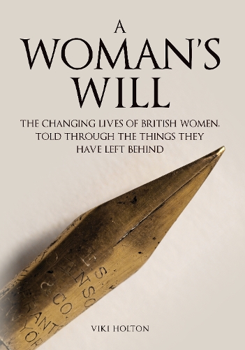 Бумажная книга «A Woman's Will: The Changing Lives of British Women, Told Through the Things They Have Left Behind», автор Вики Холтон - фото №1