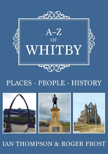 Паперова книга «A-Z of Whitby: Places-People-History», автор Роджер Фрост - фото №1