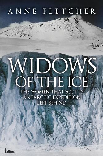 Бумажная книга «Widows of the Ice: The Women that Scott’s Antarctic Expedition Left Behind», автор Энн Флетчер - фото №1
