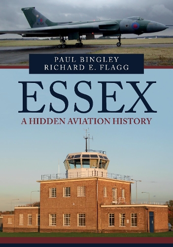Бумажная книга «Essex: A Hidden Aviation History», авторов Пол Бингли, Ричард Э. Флэгг - фото №1
