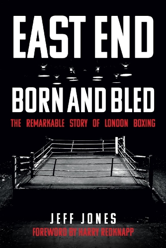 Бумажная книга «East End Born and Bled: The Remarkable Story of London Boxing», автор Джефф Джонс - фото №1