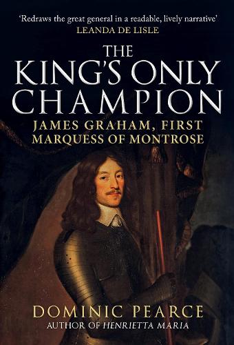 Бумажная книга «The King's Only Champion: James Graham, First Marquess of Montrose», автор Доминик Пирс - фото №1