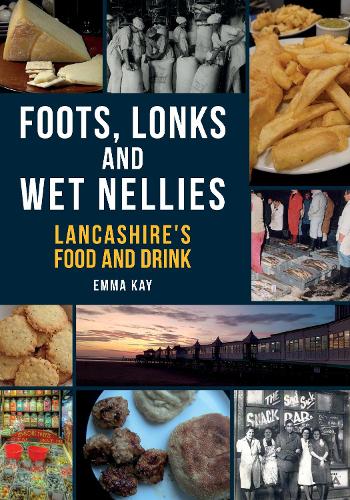 Бумажная книга «Foots, Lonks and Wet Nellies: Lancashire's Food and Drink», автор Эмма Кей - фото №1