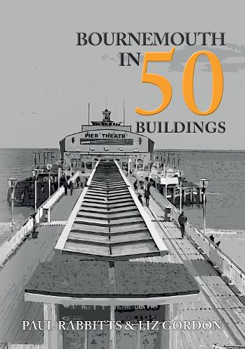 Бумажная книга «Bournemouth in 50 Buildings», автор Лиз Гордон - фото №1