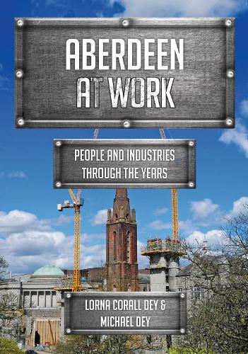 Бумажная книга «Aberdeen at Work: People and Industries Through the Years», авторов Лорна Коралл Дей, Майкл Дей - фото №1