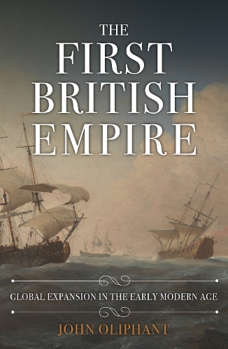 Бумажная книга «The First British Empire: Global Expansion in the Early Modern Age», автор Джон Олифант - фото №1