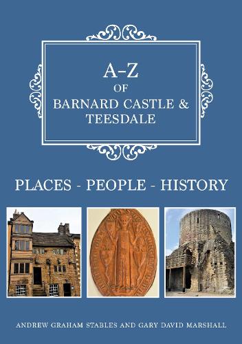 Бумажная книга «A-Z of Barnard Castle & Teesdale: Places-People-History», автор Гэри Дэвид Маршалл - фото №1