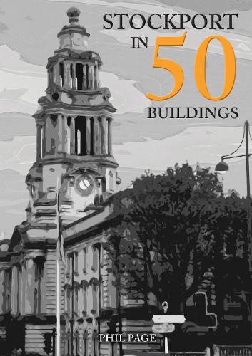 Бумажная книга «Stockport in 50 Buildings», автор Фил Пейдж - фото №1