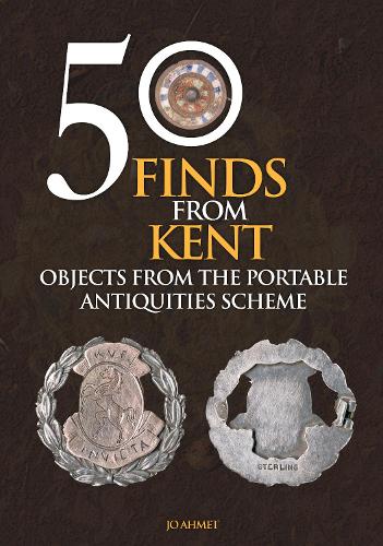 Бумажная книга «50 Finds From Kent: Objects from the Portable Antiquities Scheme», автор Джо Ахмет - фото №1