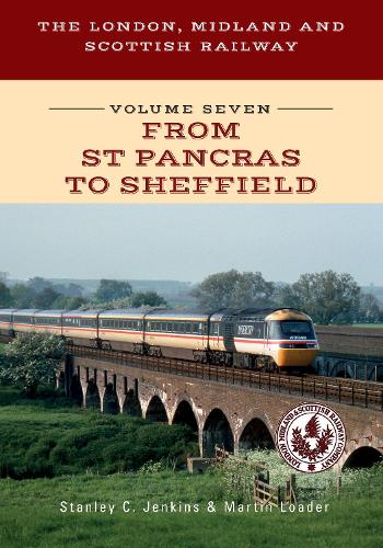 Бумажная книга «The London, Midland and Scottish Railway Volume Seven From St Pancras to Sheffield», авторов Мартин Лоадер, Стэнли К. Дженкинс - фото №1