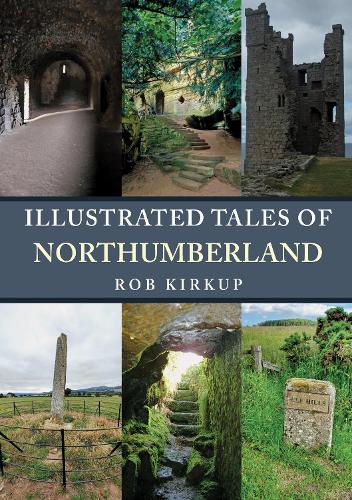 Паперова книга «Illustrated Tales of Northumberland», автор Роб Кіркуп - фото №1