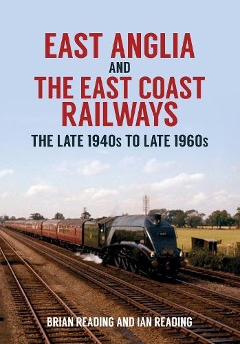 Бумажная книга «East Anglia and the East Coast Railways: The Late 1940s to Late 1960s», авторов Брайан Рединг, Ян Рединг - фото №1