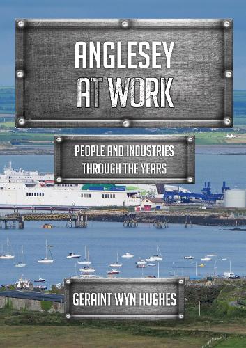 Бумажная книга «Anglesey at Work: People and Industries Through the Years», автор Герант Уин Хьюз - фото №1