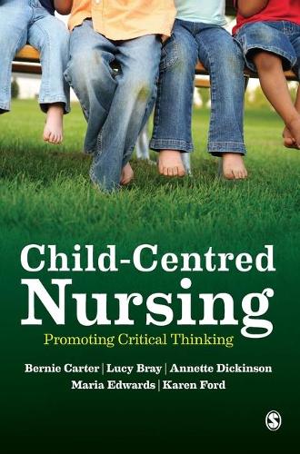 Паперова книга «Child-Centred Nursing: Promoting Critical Thinking», авторів Аннет Дікінсон, Берні Картер, Карен Форд - фото №1