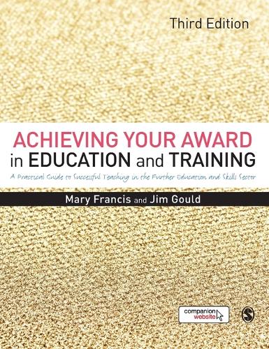 Бумажная книга «Achieving Your Award in Education and Training: A Practical Guide to Successful Teaching in the Further Education and Skills Sector», авторов Джим Гулд, Мэри Фрэнсис - фото №1