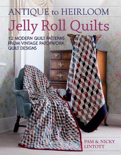 Паперова книга «Antique to Heirloom Jelly Roll Quilts: Stunning Ways to Make Modern Vintage Patchwork Quilts», авторів Нікі Лінтотт, Пем Лінтотт - фото №1