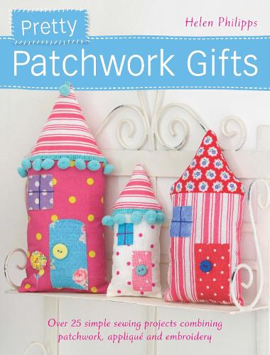 Бумажная книга «Pretty Patchwork Gifts: Over 25 Simple Sewing Projects Combining Patchwork, Appliqué and Embroidery», автор Хелен Филиппс - фото №1
