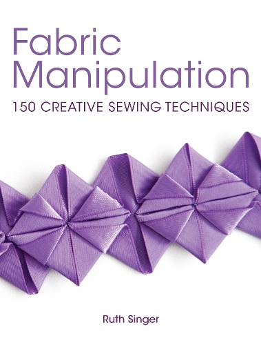 Бумажная книга «Fabric Manipulation: 150 Creative Sewing Techniques», автор Рут Сингер - фото №1