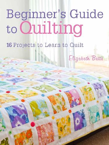Бумажная книга «Beginner'S Guide to Quilting: 16 Projects to Learn to Quilt», автор Элизабет Беттс - фото №1