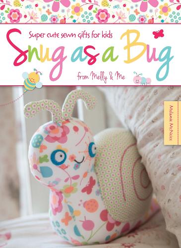 Бумажная книга «Snug as a Bug: Super Cute Sewn Gifts for Kids from Melly & Me», автор Melly & Me - фото №1