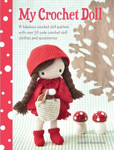 Бумажная книга «My Crochet Doll: A Fabulous Crochet Doll Pattern with Over 50 Cute Crochet Doll Clothes and Accessories», автор Изабель Кесседжян - фото №1
