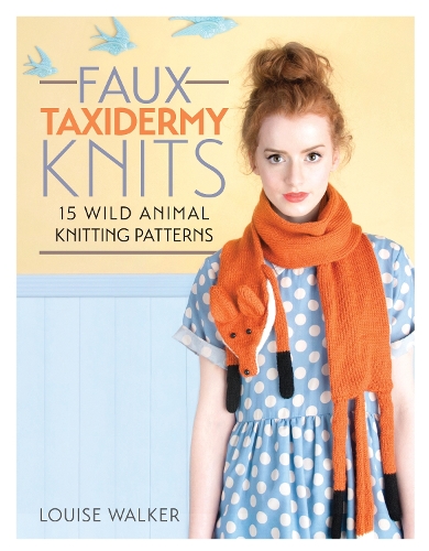 Бумажная книга «Faux Taxidermy Knits: 15 Wild Animal Knitting Patterns», автор Луиза Уокер - фото №1