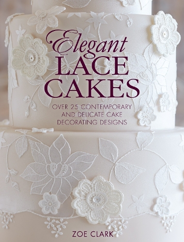Бумажная книга «Elegant Lace Cakes: Over 25 Contemporary and Delicate Cake Decorating Designs», автор Зои Кларк - фото №1