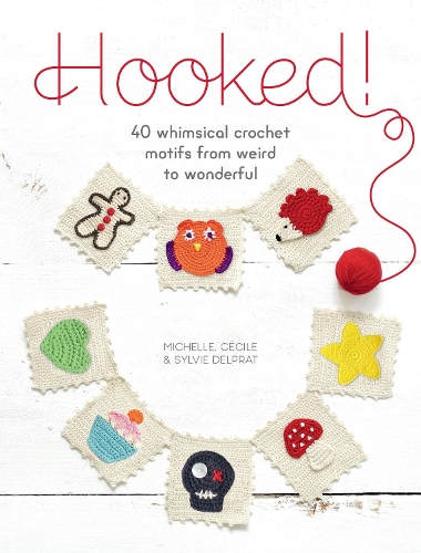 Бумажная книга «Hooked!: 40 Whimsical Crochet Motifs from Weird to Wonderful», авторов Сесиль Дельпрат, Мишель Дельпрат, Сильвия Дельпрат - фото №1