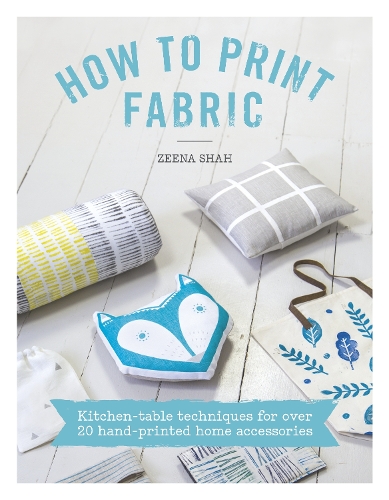 Паперова книга «How to Print Fabric: Kitchen-Table Techniques for Over 20 Hand-Printed Home Accessories», авторів Кірсті Олсопп, Зена Шах - фото №1