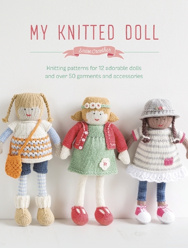 Бумажная книга «My Knitted Doll: Knitting Patterns for 12 Adorable Dolls and Over 50 Garments and Accessories», автор Луиза Кроутер - фото №1