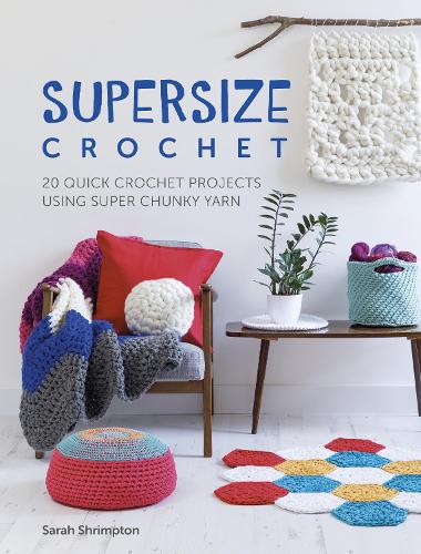 Бумажная книга «Supersize Crochet: 20 Quick Crochet Projects Using Super Chunky Yarn», автор Сара Шримптон - фото №1