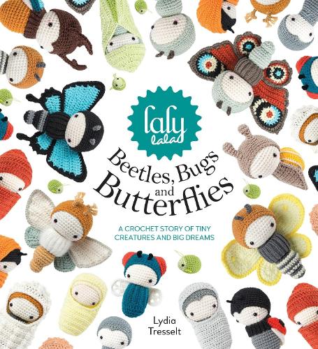 Бумажная книга «Lalylala'S Beetles, Bugs and Butterflies: A Crochet Story of Tiny Creatures and Big Dreams», автор Лидия Трессельт - фото №1