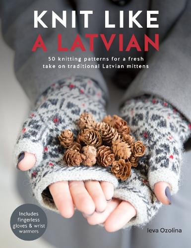 Бумажная книга «Knit Like a Latvian: 50 Knitting Patterns for a Fresh Take on Traditional Latvian Mittens», автор Иева Озолина - фото №1