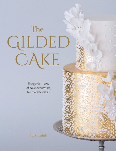 Бумажная книга «The Gilded Cake: The Golden Rules of Cake Decorating for Metallic Cakes», автор Фэй Кэхилл - фото №1