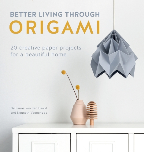 Паперова книга «Better Living Through Origami: 20 Creative Paper Projects for a Beautiful Home», авторів Кеннет Вененбос, Нелліанна Ван Ден Баард - фото №1