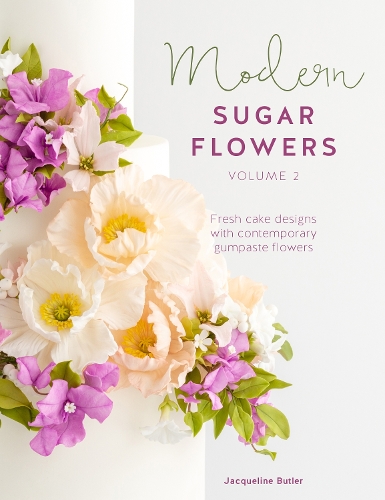 Бумажная книга «Modern Sugar Flowers Volume 2: Fresh Cake Designs with Contemporary Gumpaste Flowers», автор Жаклин Батлер - фото №1
