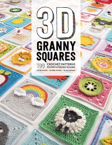 Бумажная книга «3D Granny Squares: 100 Crochet Patterns for Pop-Up Granny Squares», авторов Кейти Мур, Селин Семаан, Шарна Мур - фото №1