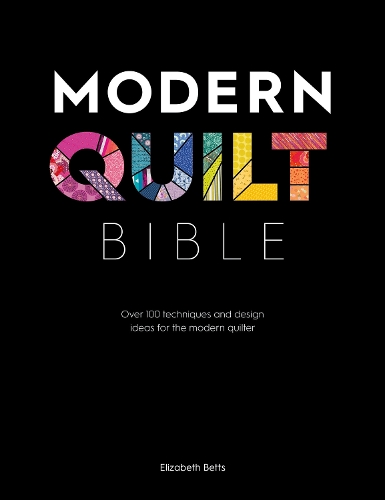Бумажная книга «Modern Quilt Bible: Over 100 Techniques and Design Ideas for the Modern Quilter», автор Элизабет Беттс - фото №1
