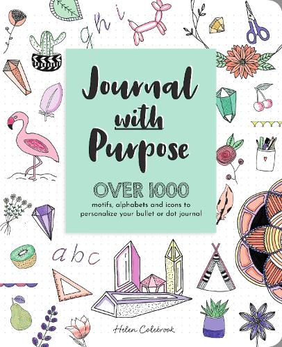 Бумажная книга «Journal with Purpose: Over 1000 Motifs, Alphabets and Icons to Personalize Your Bullet or Dot Journal», автор Хелен Коулбрук - фото №1