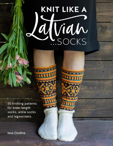 Бумажная книга «Knit Like a Latvian: Socks: 50 Knitting Patterns for Ke-Length Socks, Ankle Socks and Legwarmers», автор Иева Озолина - фото №1
