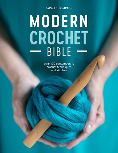 Бумажная книга «Modern Crochet Bible: Over 100 Contemporary Crochet Techniques and Stitches», автор Сара Шримптон - фото №1